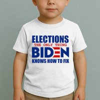 Elections The Only Thing Biden Knows How To Fix Toddler T-Shirt