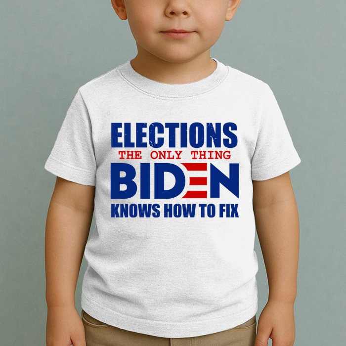 Elections The Only Thing Biden Knows How To Fix Toddler T-Shirt