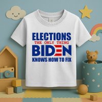 Elections The Only Thing Biden Knows How To Fix Toddler T-Shirt