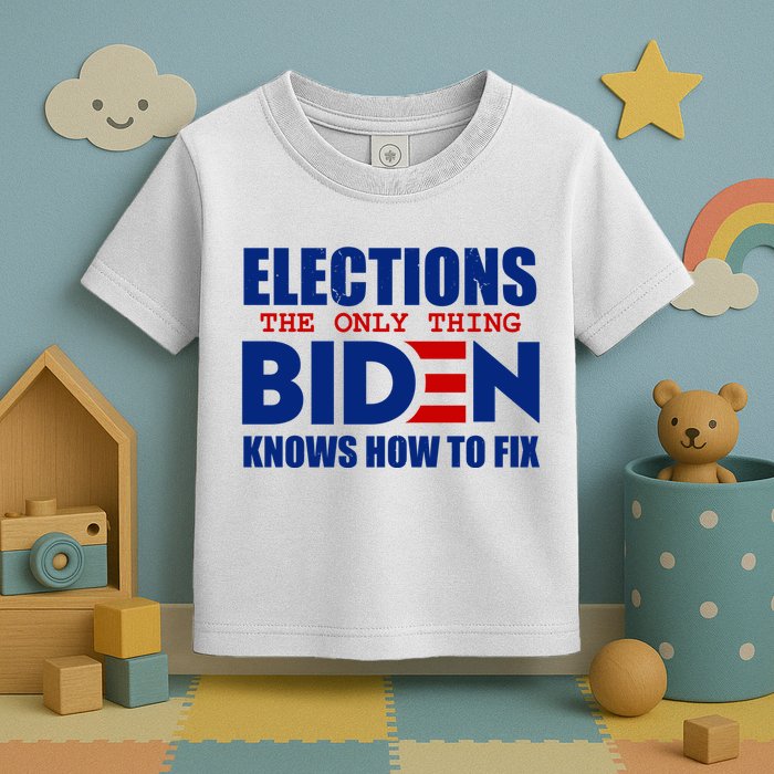 Elections The Only Thing Biden Knows How To Fix Toddler T-Shirt