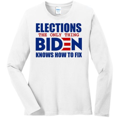 Elections The Only Thing Biden Knows How To Fix Ladies Long Sleeve Shirt