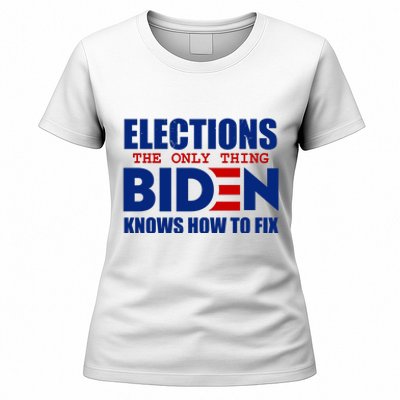 Elections The Only Thing Biden Knows How To Fix Women's T-Shirt