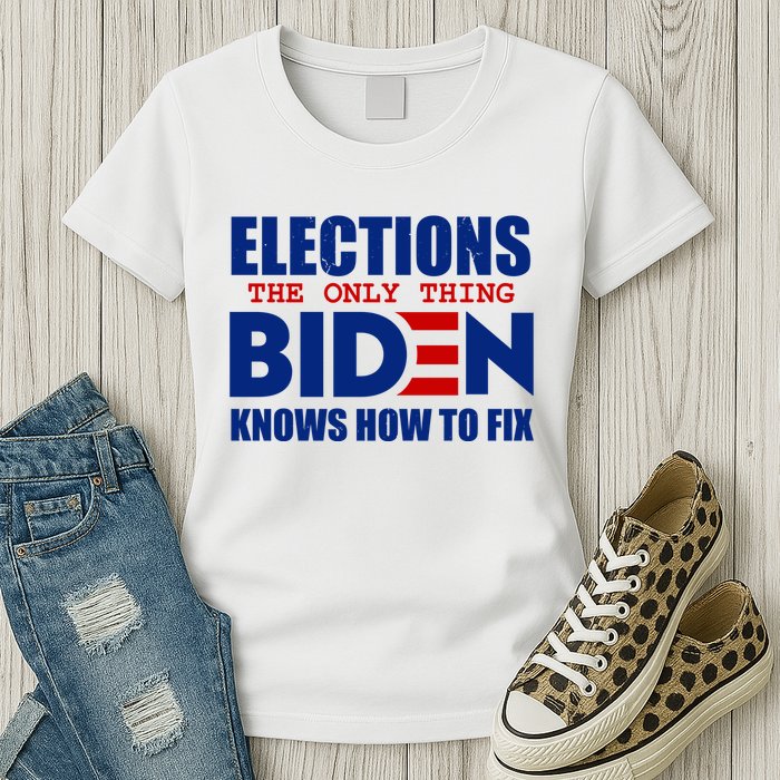 Elections The Only Thing Biden Knows How To Fix Womens T-Shirt