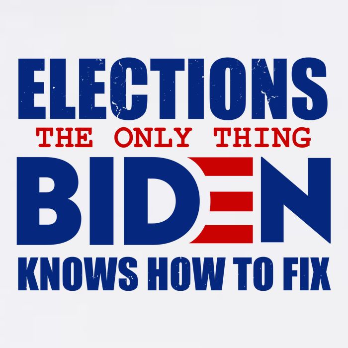 Elections The Only Thing Biden Knows How To Fix Womens T-Shirt
