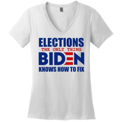 Elections The Only Thing Biden Knows How To Fix Women's V-Neck T-Shirt