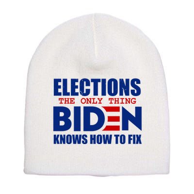 Elections The Only Thing Biden Knows How To Fix Short Acrylic Beanie