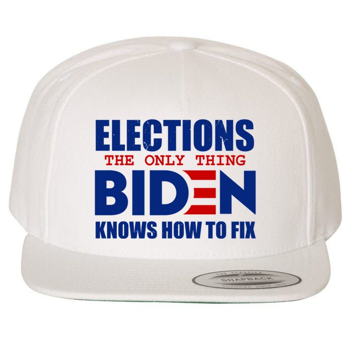 Elections The Only Thing Biden Knows How To Fix Wool Snapback Cap