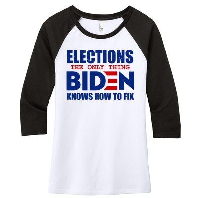 Elections The Only Thing Biden Knows How To Fix Women's Tri-Blend 3/4-Sleeve Raglan Shirt