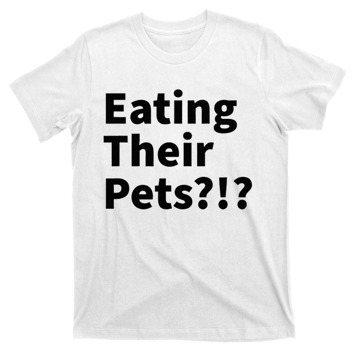 Eating Their Pets Funny Trump Debate Bizarre Weird Quote T-Shirt