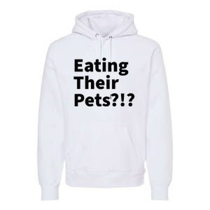 Eating Their Pets Funny Trump Debate Bizarre Weird Quote Premium Hoodie