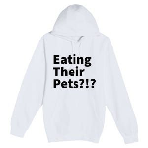 Eating Their Pets Funny Trump Debate Bizarre Weird Quote Premium Pullover Hoodie