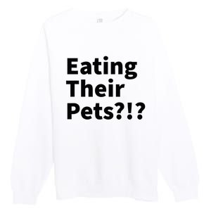 Eating Their Pets Funny Trump Debate Bizarre Weird Quote Premium Crewneck Sweatshirt