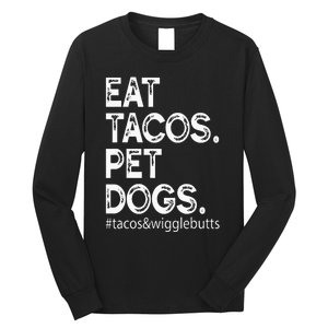 Eat Tacos. Pet Dogs Tacos And Wigglebutts Long Sleeve Shirt