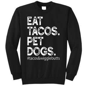 Eat Tacos. Pet Dogs Tacos And Wigglebutts Sweatshirt