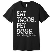 Eat Tacos. Pet Dogs Tacos And Wigglebutts Premium T-Shirt