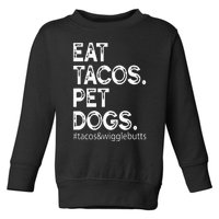 Eat Tacos. Pet Dogs Tacos And Wigglebutts Toddler Sweatshirt