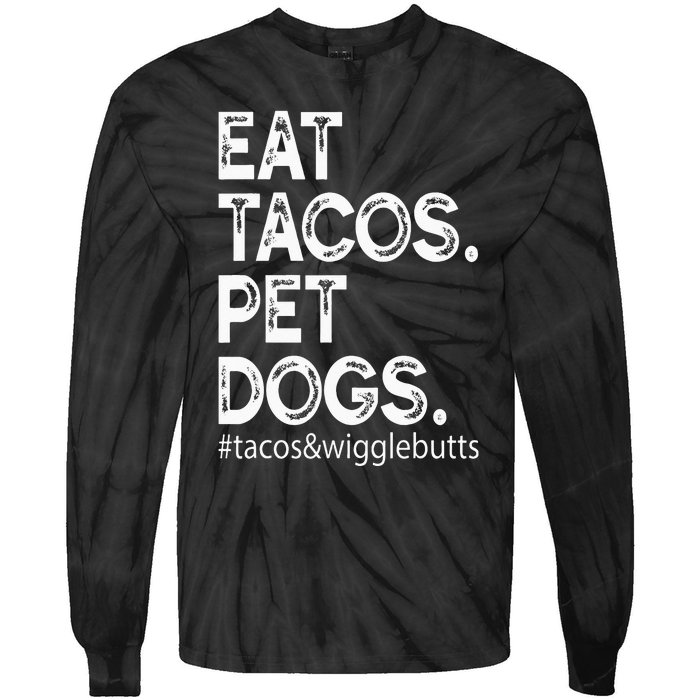 Eat Tacos. Pet Dogs Tacos And Wigglebutts Tie-Dye Long Sleeve Shirt