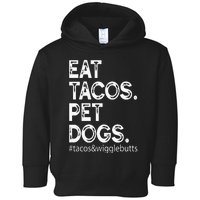 Eat Tacos. Pet Dogs Tacos And Wigglebutts Toddler Hoodie