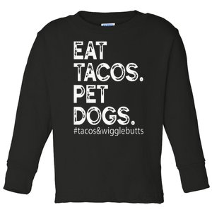 Eat Tacos. Pet Dogs Tacos And Wigglebutts Toddler Long Sleeve Shirt