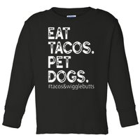 Eat Tacos. Pet Dogs Tacos And Wigglebutts Toddler Long Sleeve Shirt