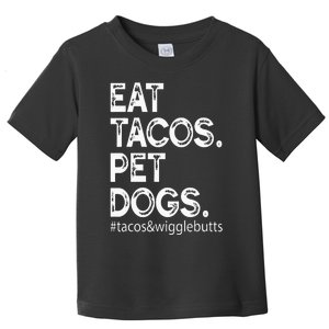 Eat Tacos. Pet Dogs Tacos And Wigglebutts Toddler T-Shirt