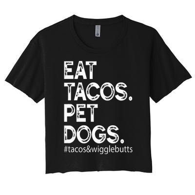 Eat Tacos. Pet Dogs Tacos And Wigglebutts Women's Crop Top Tee