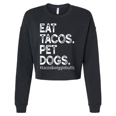 Eat Tacos. Pet Dogs Tacos And Wigglebutts Cropped Pullover Crew