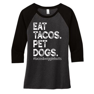 Eat Tacos. Pet Dogs Tacos And Wigglebutts Women's Tri-Blend 3/4-Sleeve Raglan Shirt