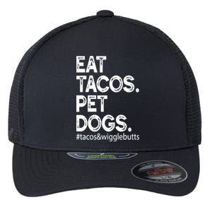 Eat Tacos. Pet Dogs Tacos And Wigglebutts Flexfit Unipanel Trucker Cap