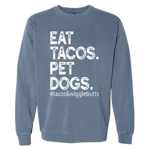 Eat Tacos. Pet Dogs Tacos And Wigglebutts Garment-Dyed Sweatshirt