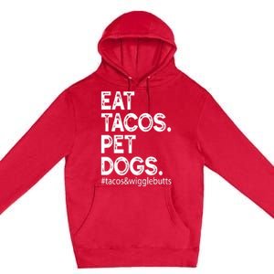 Eat Tacos. Pet Dogs Tacos And Wigglebutts Premium Pullover Hoodie