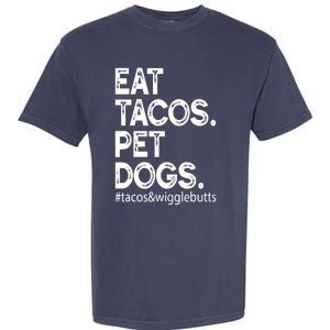 Eat Tacos. Pet Dogs Tacos And Wigglebutts Garment-Dyed Heavyweight T-Shirt