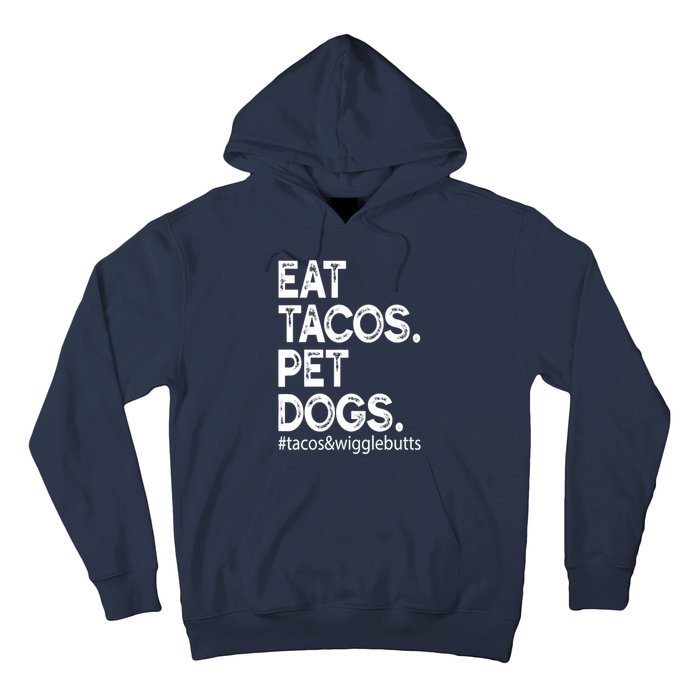 Eat Tacos. Pet Dogs Tacos And Wigglebutts Hoodie