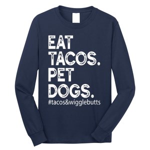 Eat Tacos. Pet Dogs Tacos And Wigglebutts Long Sleeve Shirt