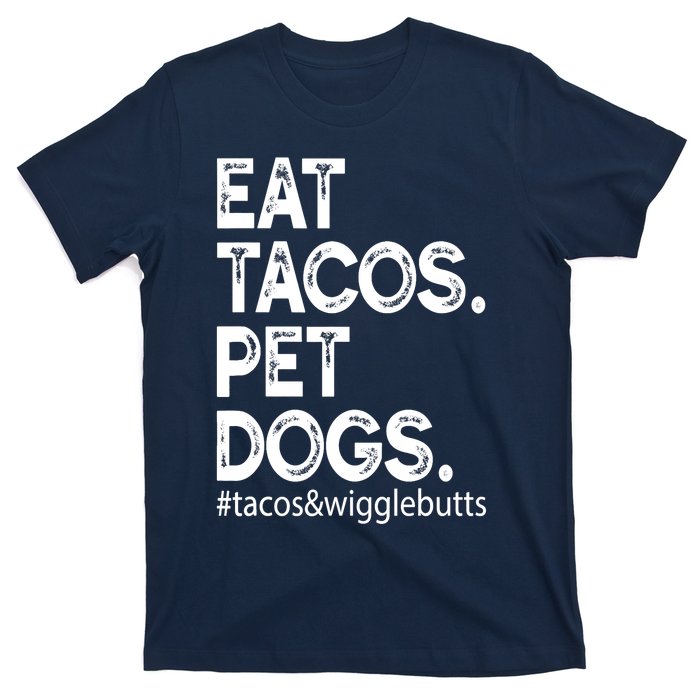 Eat Tacos. Pet Dogs Tacos And Wigglebutts T-Shirt