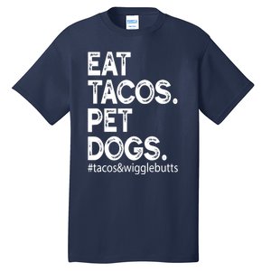 Eat Tacos. Pet Dogs Tacos And Wigglebutts Tall T-Shirt