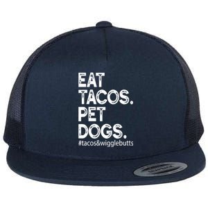 Eat Tacos. Pet Dogs Tacos And Wigglebutts Flat Bill Trucker Hat