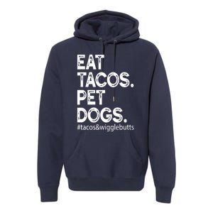 Eat Tacos. Pet Dogs Tacos And Wigglebutts Premium Hoodie