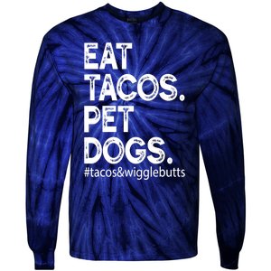 Eat Tacos. Pet Dogs Tacos And Wigglebutts Tie-Dye Long Sleeve Shirt