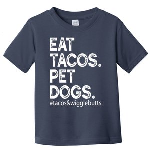 Eat Tacos. Pet Dogs Tacos And Wigglebutts Toddler T-Shirt