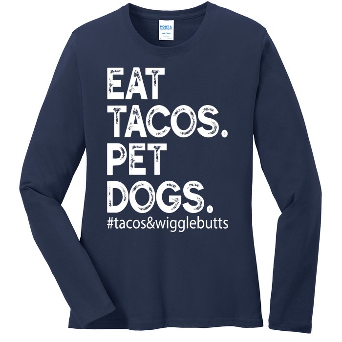 Eat Tacos. Pet Dogs Tacos And Wigglebutts Ladies Long Sleeve Shirt