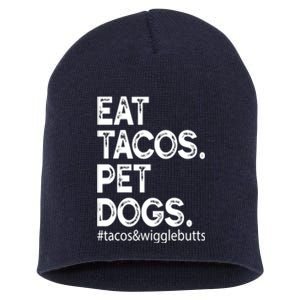 Eat Tacos. Pet Dogs Tacos And Wigglebutts Short Acrylic Beanie