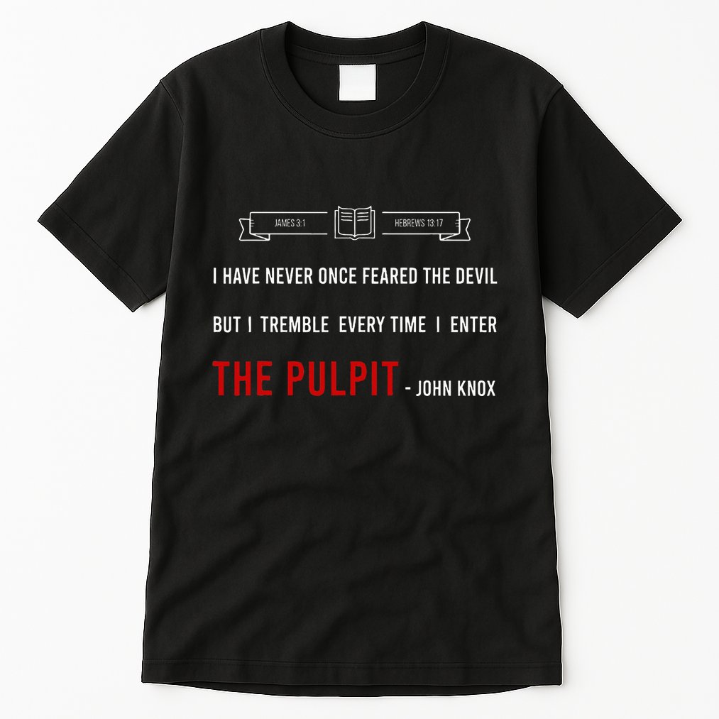 ENTER THE PULPIT  JOHN KNOX  Christian Pastor Appreciation Tall T-Shirt