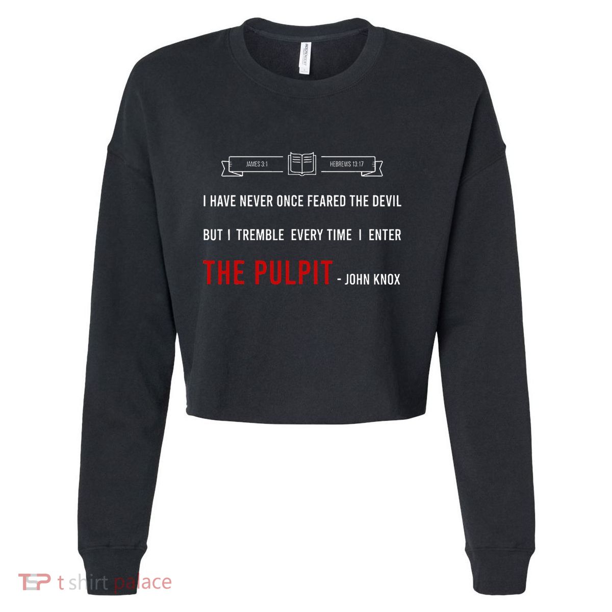ENTER THE PULPIT  JOHN KNOX  Christian Pastor Appreciation Cropped Pullover Crew