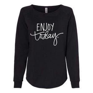 Enjoy Today Positive Womens California Wash Sweatshirt