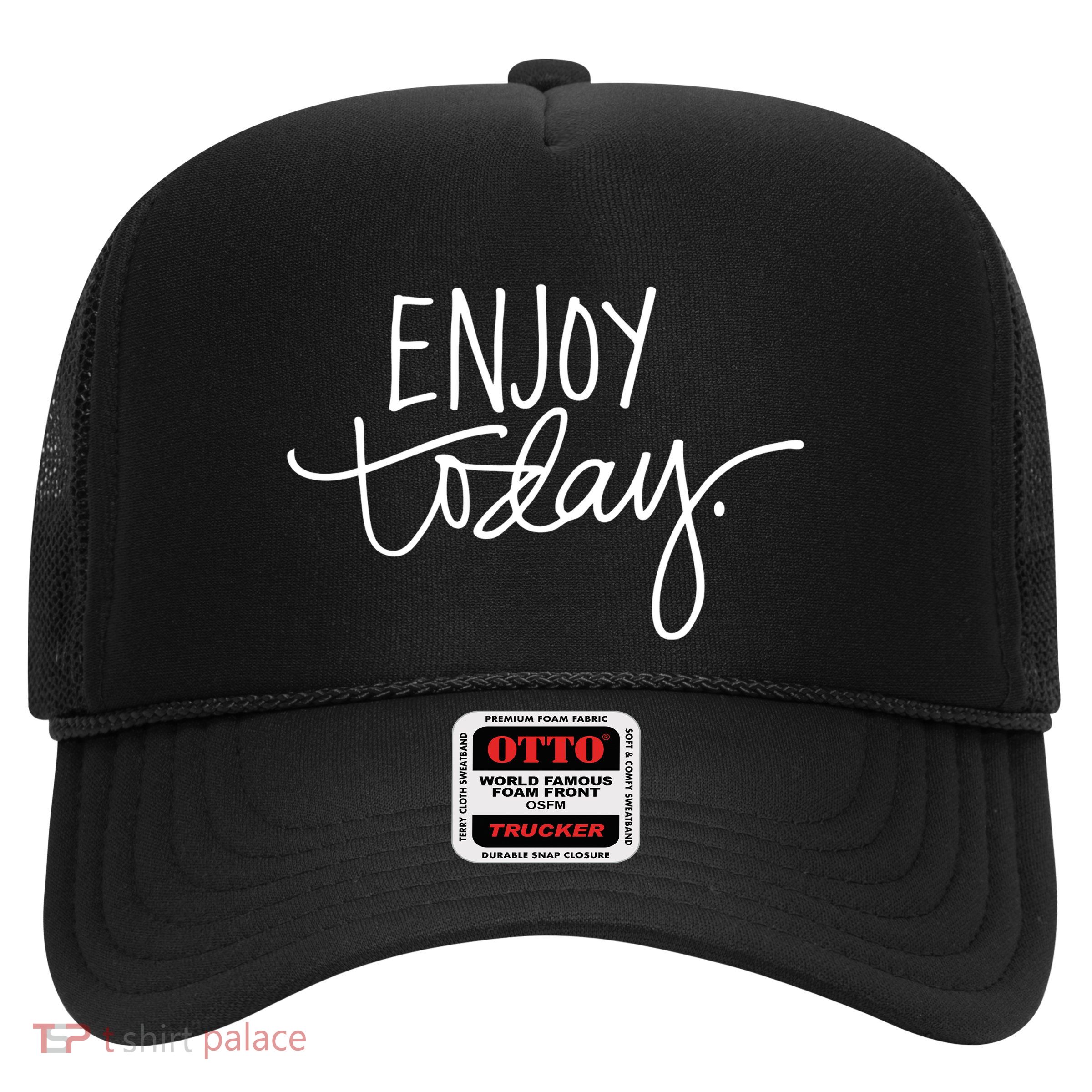 Enjoy Today Positive Trucker Hat