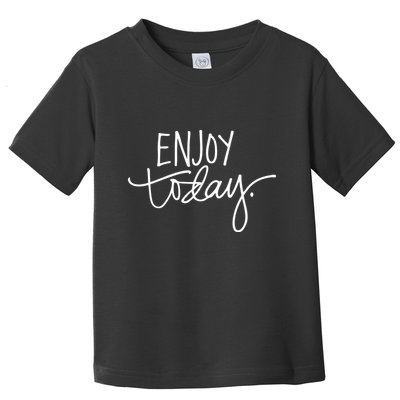 Enjoy Today Positive Toddler T-Shirt