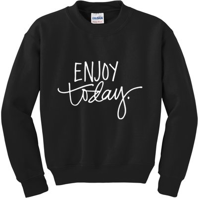 Enjoy Today Positive Kids Sweatshirt