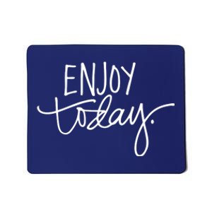 Enjoy Today Positive Mousepad