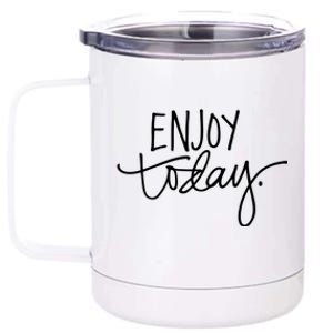 Enjoy Today Positive 12 oz Stainless Steel Tumbler Cup